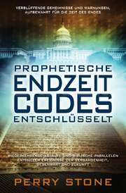Perry Stone - Gabriele Pässler - Prophetische Endzeit-Codes entschlüsselt Prophetische Endzeit-Codes entschlüsselt